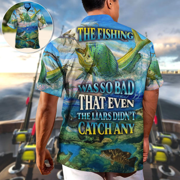 Maxcorners Fishing The Fishing Was So Bad That Even The Liars Didn't Catch Any Amazing Style Hawaiian Shirt