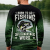 Maxcorners Custom Born To Go Fishing Long Sleeve Shirt, Funny Fisherman Gift for Men, Fishing UPF Shirts