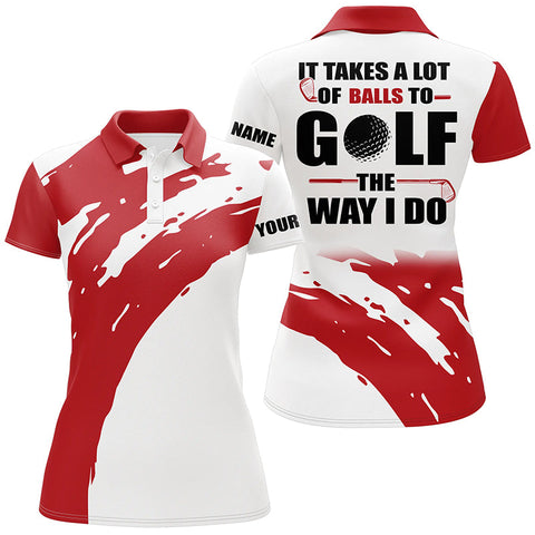 Max Corners It Takes A Lot Of Balls To Golf The Way I Do Red Customized Name 3D Golf Polo Shirt For Women