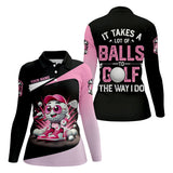 Maxcorners It Takes A Lot of Balls To Golf The Way I Do Custom Womens Golf Polo Shirt, Womens Golf Gifts