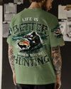 Maxcorners Life Is Better When You're Hunting All Over Print LM1601