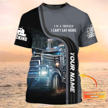 Maxcorners I Can't Stay Home, Big Truck T Shirts, Truck Driver Custom T-Shirt