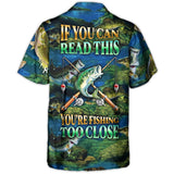 Maxcorners Fishing If You Can Read This You're Fishing Too Close Hawaiian Shirt