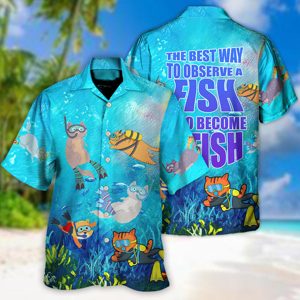 Maxcorner Scuba Diving The Best Way To Observe A Fish Is To Become A Fish Hawaiian Shirt