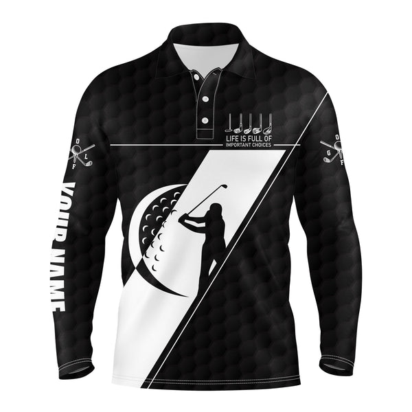 Max Corner Black & white golf polo shirts Life is full of important choices custom name men long sleeve golf tops