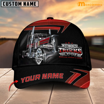 Maxcorners Personalized Without Truck You Would Be Classic Cap