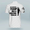 Maxcorners Golf Premium My Drinking Team Has A Golfing Problem Personalized Name All Over Printed Shirt