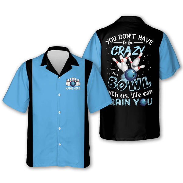 Maxcorners You Don't Have To Be Crazy To Bowl With Us We Can Train You Personalized Name Hawaiian Shirt