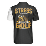 Max Corners Stress Is Caused By Not Playing Golf Enough 3D Custom Polo Shirt