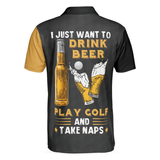 Max Corners I Just Want To Drink Beer Play Golf And Take Naps 3D Custom Polo Shirt