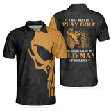 Max Corners I Just Want To Play Golf And Ignore All Of My Old Man Problems 3D Custom Polo Shirt