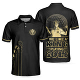 Max Corners Live Like A King Playing Golf Black And Gold 3D Polo Shirt